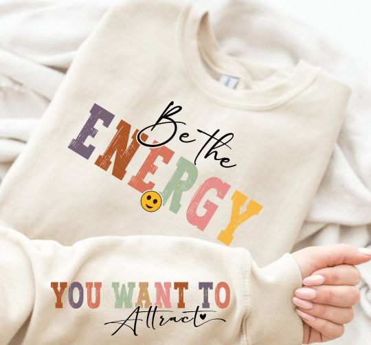 Be The Energy You Want to Attract Graphic Apparel