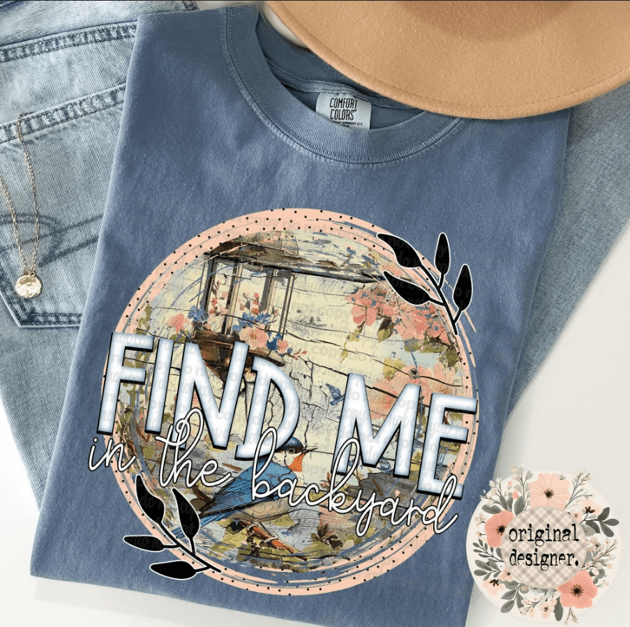 Find Me In The Backyard Graphic Apparel