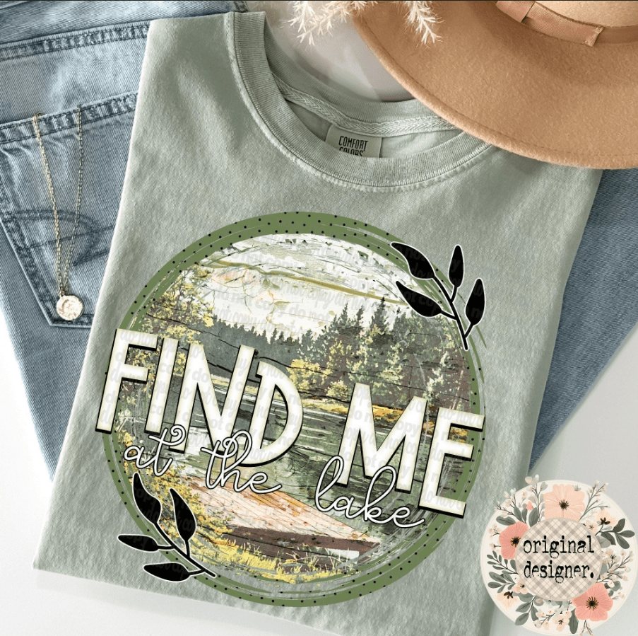 Find Me At The Lake Graphic Apparel