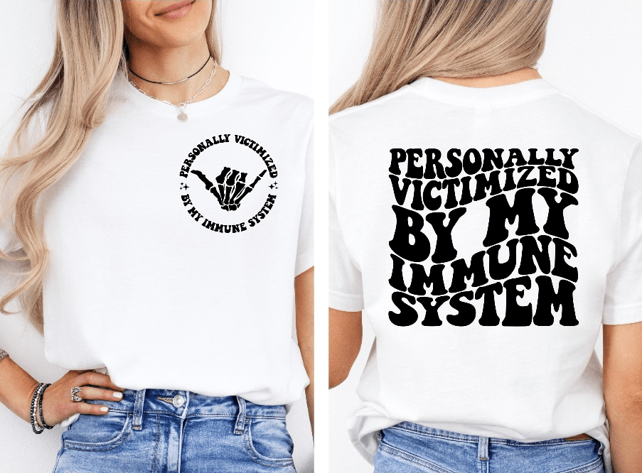 Personally Victimized By My Immune System Graphic Apparel