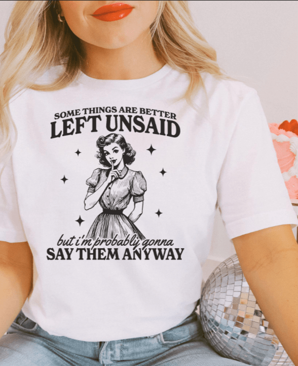 Better Left Unsaid Graphic Apparel