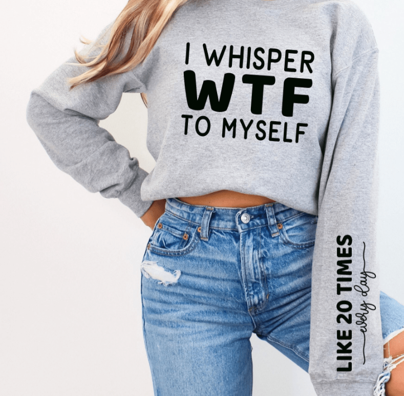 I Whisper WTF Graphic Apparel