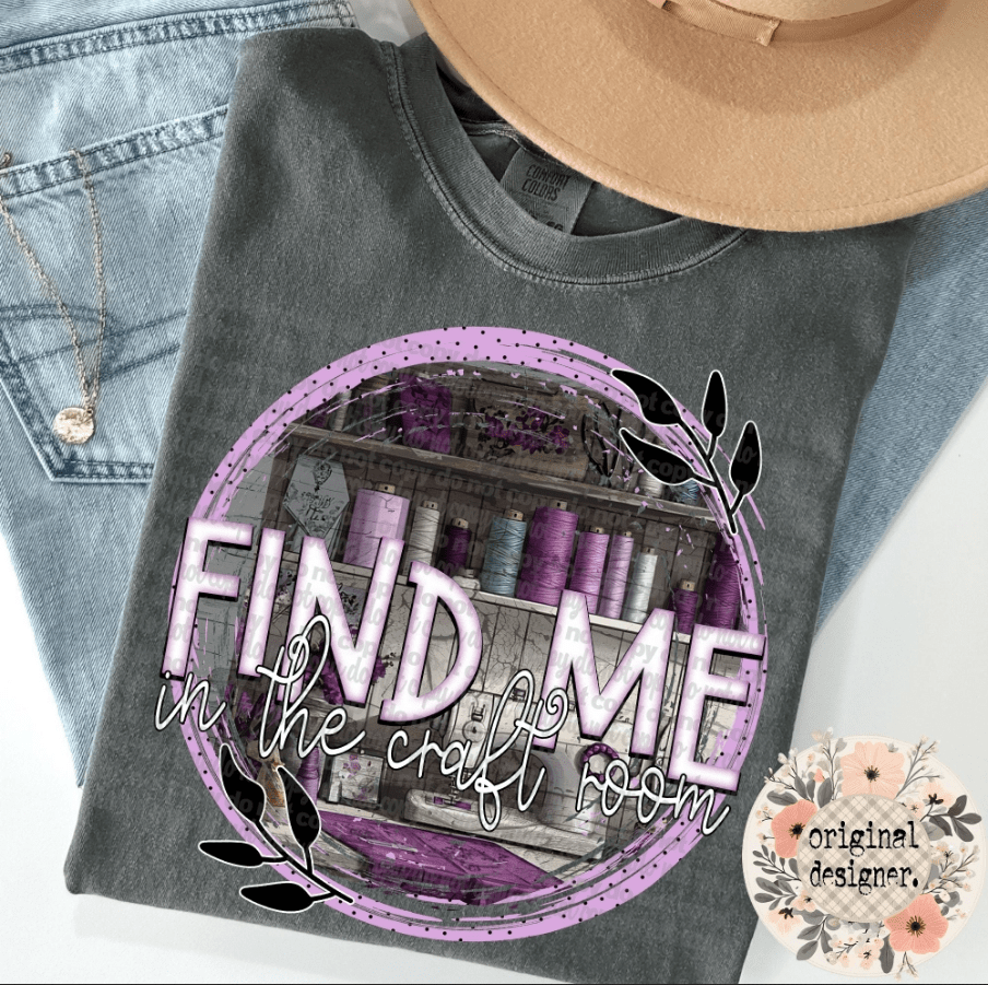 Find Me In My Craft Room Graphic Apparel