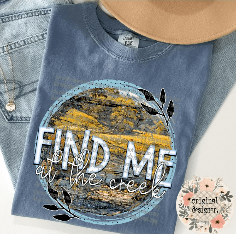 Find Me At The Creek Graphic Apparel