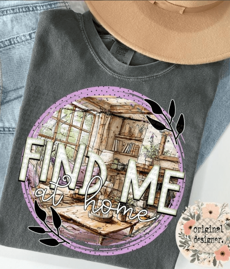 Find Me At Home Graphic Apparel
