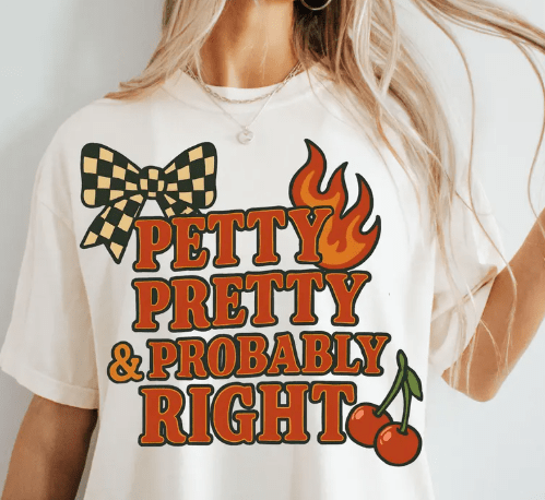 Petty Pretty & Probably Right Graphic Apparel