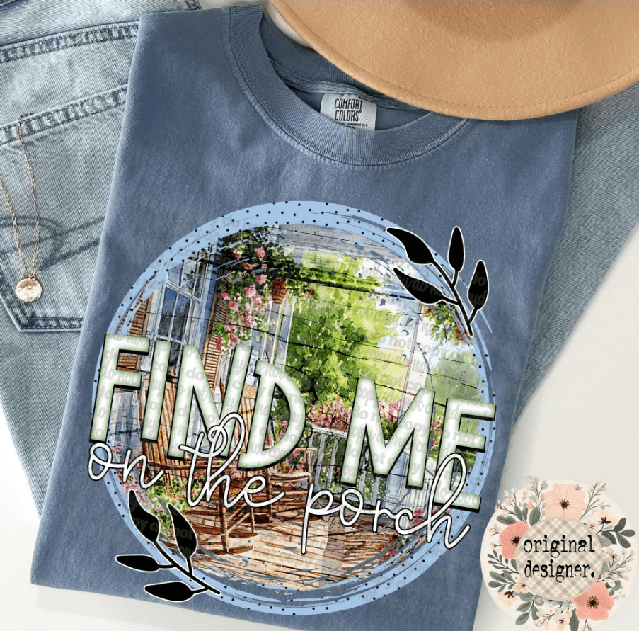 Find Me On The Porch Graphic Apparel