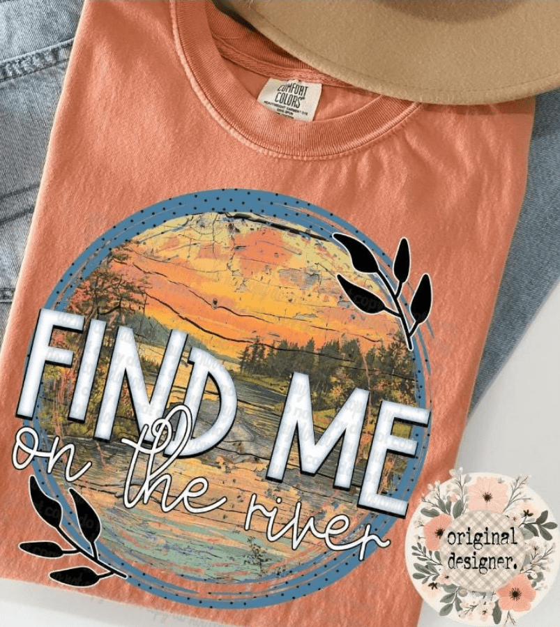Find Me On The River Graphic Apparel