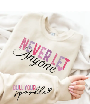 Never Let Anyone Dull Your Sparkle Graphic Apparel