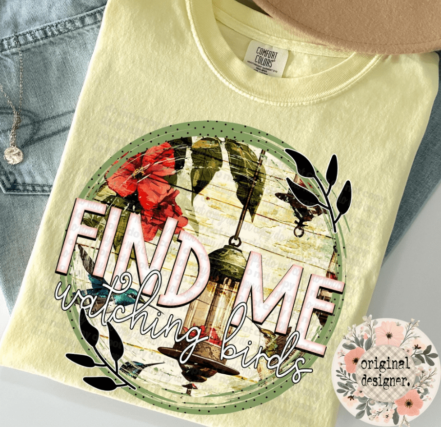Find Me Watching Birds Graphic Apparel